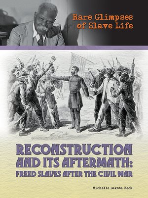 cover image of Reconstruction and its Aftermath: Freed Slaves After the Civil War